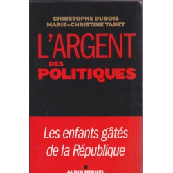 L'argent des politiques, Christophe Dubois et MC Tabet, 2009 - corruption politique,