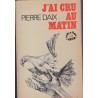 J'ai cru au matin, Pierre Daix, 1976 - politique P.C.F. parti communiste, ommunisme