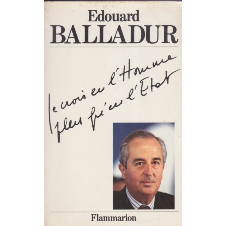 Je crois en l'homme plus qu'en l'Etat, Edouard Balladur, 1987 - politique, économie, libéralisme