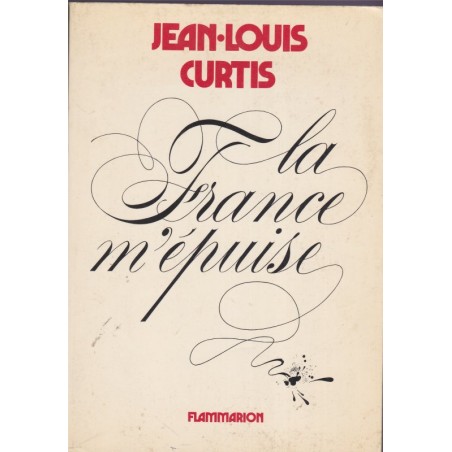 La France m'épuise, Jean-Louis Curtis, 1982 - pamphlet politique, élections présidentielles 1981, littérature