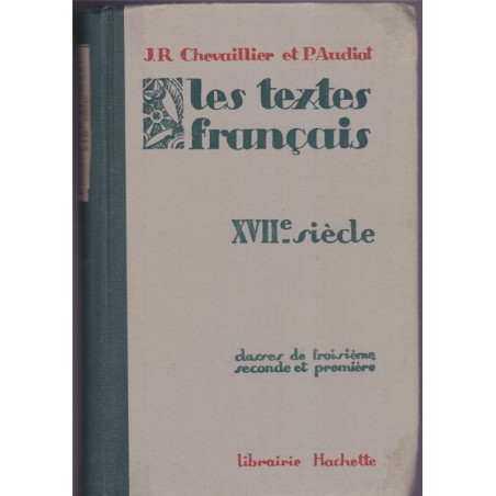 Les textes français XVIIe siècle, classes de 3e, 2e et 1ère, Chevaillier et Audiat, 1927 - manuels de français, littérature