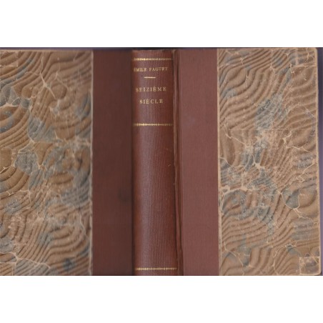 Seizième siècle, études littéraires, Emile Faguet, 1894 - manuels de littérature, littérature XVIe siècle,