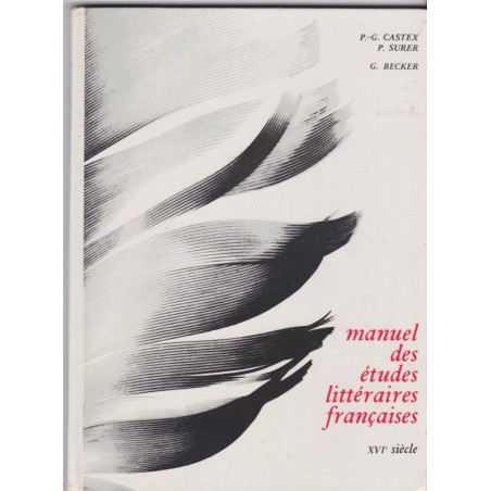 Manuel des études littéraires françaises, le XVIe siècle, P.G. Castex, P. Surer et G. Becker, 1969 - manuels littérature XVIe s,