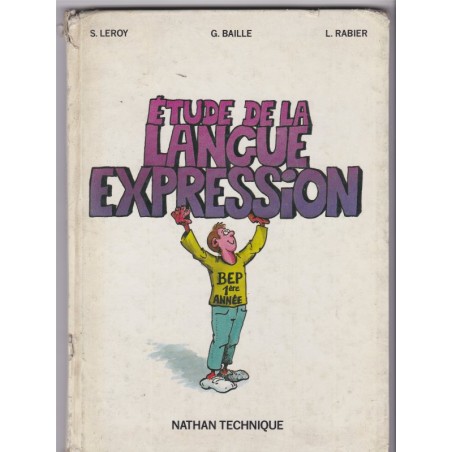 Etude de la langue expression, BEP 1ère année, Leroy Baille Rabier, 1986 - manuels de français