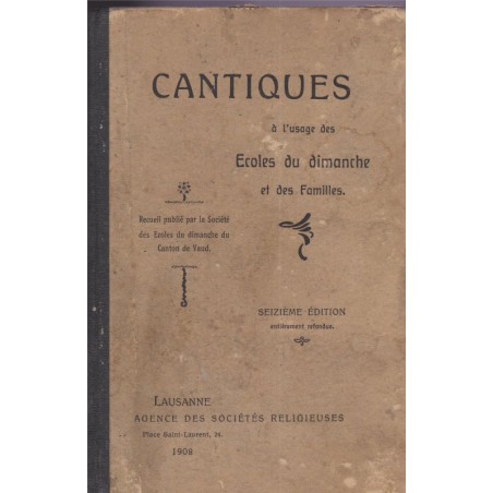 Cantiques à l'usage des écoles du Dimanche, agence des sociétés religieuses Lausanne, 1908 - partitions de musique, chants