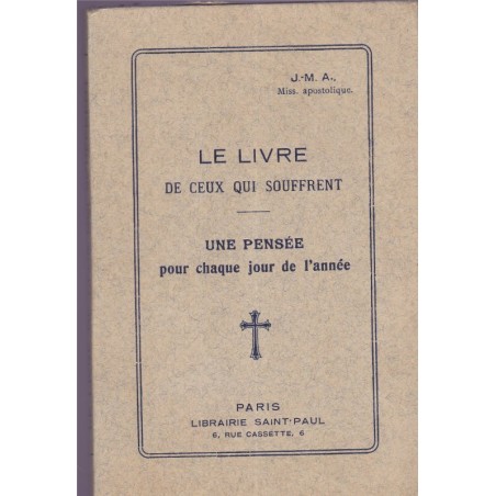 Le livre de ceux qui souffrent, par un missionnaire apostolique, 1933 - chrétienté, prières,