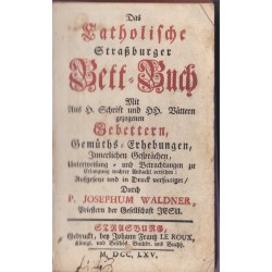 Daté 1765, Das katholische Straßburger Bett-Buch, Josephum Waldner - missel XVIIIe s, reliure cuir XVIIIe s., bible, Bibel,
