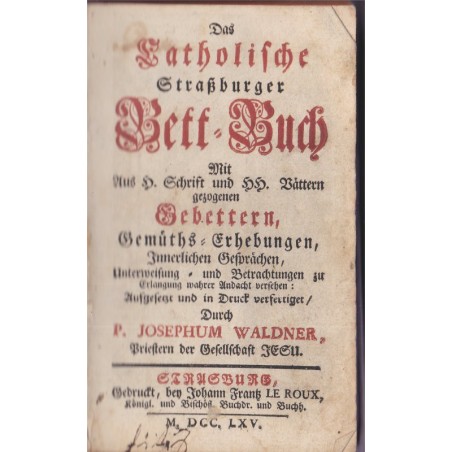 Daté 1765, Das katholische Straßburger Bett-Buch, Josephum Waldner - religion, alsatiques, Strasbourg
