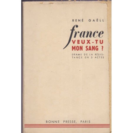 France, veux-tu mon sang ? drame de la Résistance, René Gaëll, 1948 - théâtre XXe s., 2e guerre mondiale