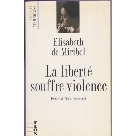 La liberté souffre violence, Elisabeth de Miribel, 1989 - 2e guerre mondiale, la France Libre, Carmel