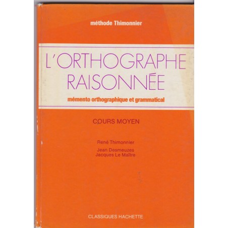 L'orthographe raisonnée, cours moyen, 1978, Thimonnier, Desmeuzes et Le Maître - manuels de français