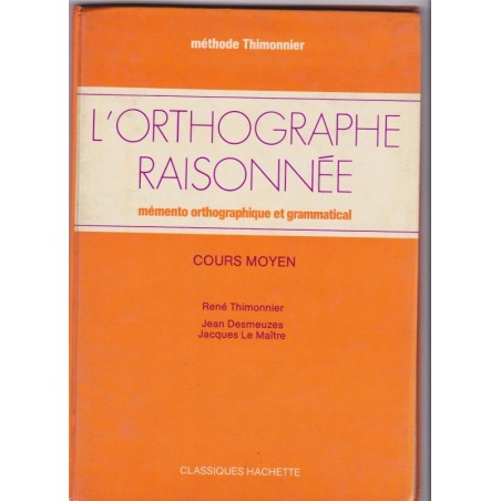 L'orthographe raisonnée, cours moyen, Thimonnier, Desmeuzes et Le Maître, 1976 - manuels de français