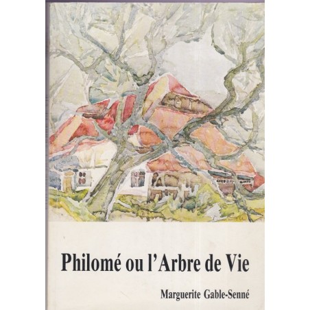 Philomé ou l'arbre de vie, Marguerite Gable-Senné, 1982 - romans, alsatiques