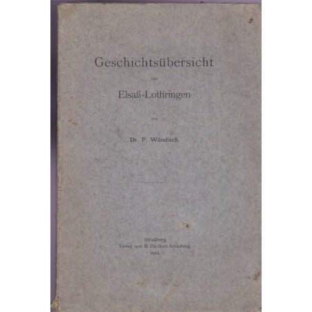 Geschichtsübersicht für Elsass-Lothringen, F. Wündisch, 1914 - histoire Alsace Lorraine, alsatiques