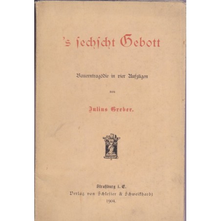 's sechscht Gebott, Julins Greber, 1904 - théâtre alsacien, dialecte alsacien, alsatiques