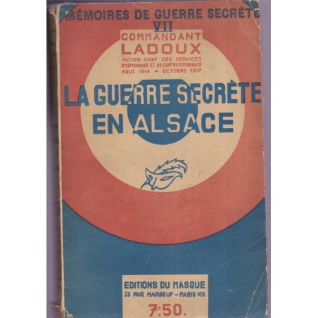 La guerre secrète en Alsace, Commandant Ladoux, 1934 - guerre 1914-1918, roman espionnage