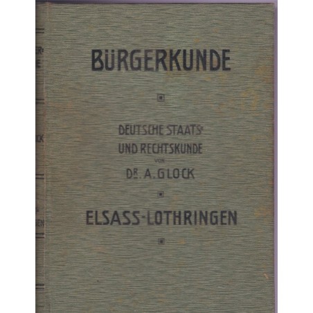 Bürgerkunde Deutsche Staats und Rechtskunde für Elsass Lothringen, Glock & Goermann, 1908 - Droit local Alsace Lorraine,