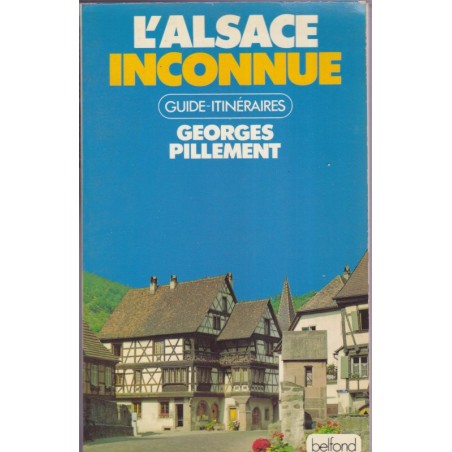 L'Alsace et les Vosges inconnues, guide-itinéraires, Georges Pillement, 1979 - tourisme Alsace