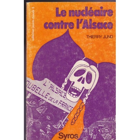 Le nucléaire contre l'Alsace, Thierry Jung, 1977 - écologie, Fessenheim, politique, P.S.U.