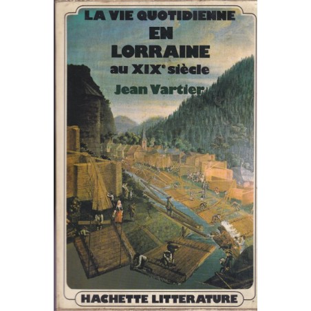 La vie quotidienne en Lorraine au XIXe siècle, Jean Vartier, 1973 - traditions populaires