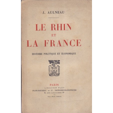 Le Rhin et la France, Aulneau, 1921 - histoire politique et économique, Alsace, Allemagne