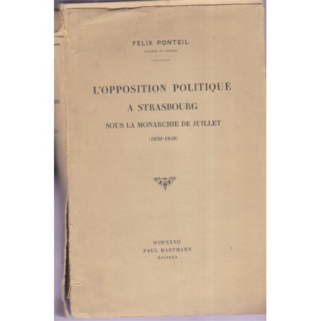 L'opposition politique à Strasbourg sous la Monarchie de Juillet, Félix Ponteil, 1932 - Louis Philippe, Alsace, politique,