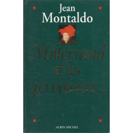 Mitterrand et les 40 voleurs, Jean Montaldo, 1994 - pamphlet politique, socialistes