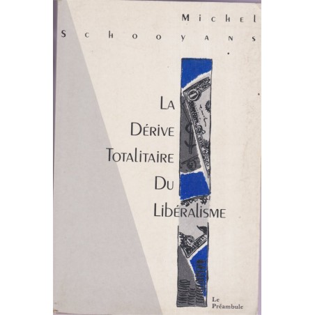 La dérive totalitaire du libéralisme, Michel Schooyans, 1991 - essai politique, économie