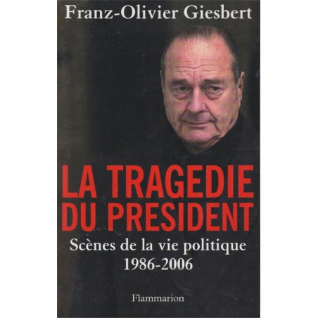 La tragédie du Président, Franz-Olivier Giesbert, 2006 - Jacques Chirac, biographie politique