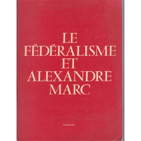 Le fédéralisme et Alexandre Marc, Centre de recherches européennes Lausanne, 1974 - Europe, Droit européen