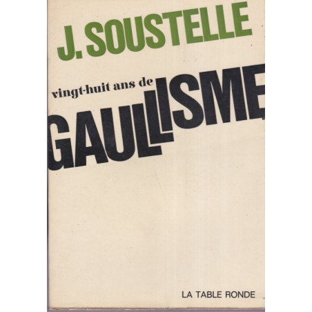 Vingt-huit-ans de gaullisme, Jacques Soustelle, 1968 - Général de Gaulle, essai politique