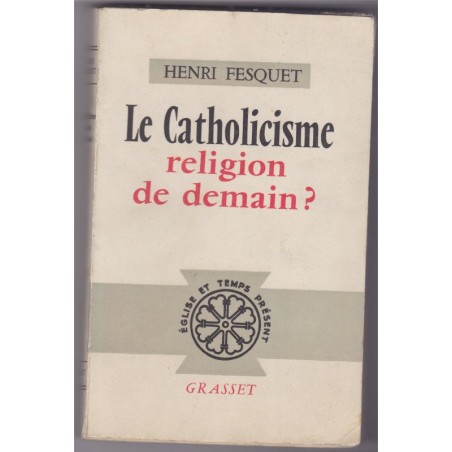 Le catholicisme, religion de demain ? 1962, Henri Fesquet - Theilhard de Chardin, les Béatitudes