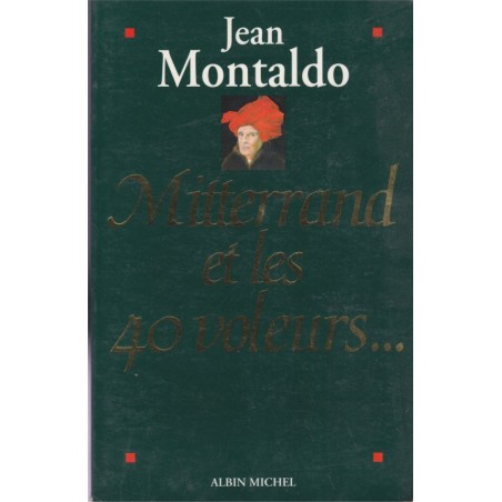 Mitterrand et les 40 voleurs, Jean Montaldo, 1994 - pamphlet politique, socialistes,