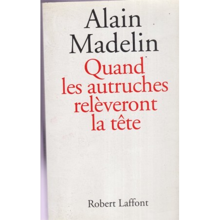 Quand les autruches relèveront la tête, Alain Madelin, 1995 - dédicacé, UDF, libéralisme, politique