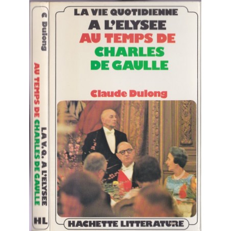 La vie quotidienne à l'Elysée au temps de Charles De Gaulle, Claude Dulong, 1974 - politique