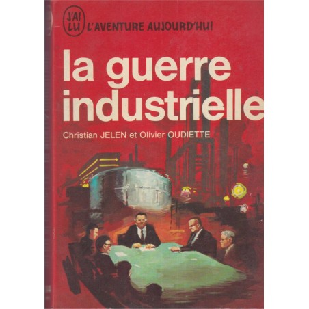 La guerre industrielle, Christian Jelen & Olivier Oudiette, 1970 - mondialisation, économie, industries