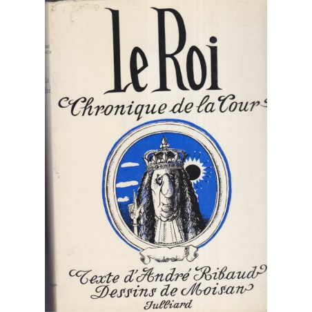 Le Roi, chronique de la Cour, dessins de Moisan, André Ribaud, 1962 - dessinateurs, pamphlet politique, De Gaulle