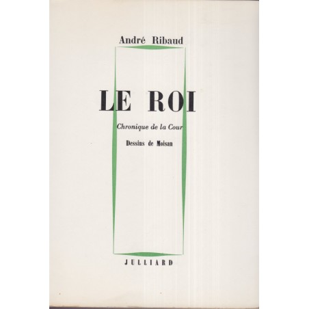 Le Roi, chronique de la Cour, dessins de Moisan, André Ribaud, 1962 - dessinateurs, pamphlet politique, De Gaulle